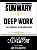 Cover: Extended Summary - Deep Work - Rules For Focused Success In A Distracted - Based On The Book By Cal Newport - Mentors Library