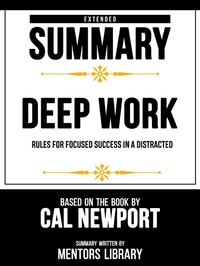 Enlarge image Cover: Extended Summary - Deep Work - Rules For Focused Success In A Distracted - Based On The Book By Cal Newport - Mentors Library