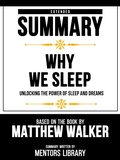 Cover: Extended Summary - Why We Sleep - Unlocking The Power Of Sleep And Dreams - Based On The Book By Matthew Walker - Mentors Library