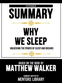 Enlarge image Cover: Extended Summary - Why We Sleep - Unlocking The Power Of Sleep And Dreams - Based On The Book By Matthew Walker - Mentors Library