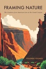 Cover: Framing Nature - University of Nebraska Press