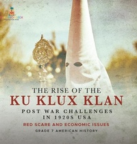 Abbildung von: The Rise of the Ku Klux Klan Post War Challenges in 1920s USA Red Scare and Economic Issues Grade 7 American History - Baby Professor