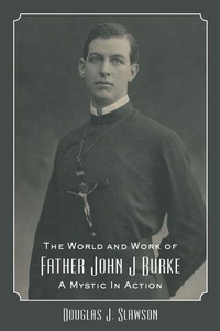 Abbildung von: The World and Work of Father John J. Burke - St Augustine's Press