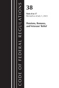 Cover: Code of Federal Regulations, Title 38 Pensions, Bonuses and Veterans' Relief 0-17, Revised as of July 1, 2023 - Bernan Press