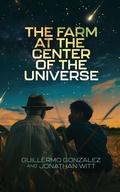 Cover: The Farm at the Center of the Universe - Discovery Institute