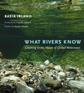 Cover: What Rivers Know - Texas A & M University Press
