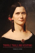 Cover: Trouble, Trials Trouble, Trials, and Vexations: the Journal and Correspondence of Rachel Perry Moores , Texan Plantation Mistress - State House Press / McWhiney Foundation Press