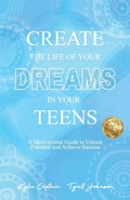 Cover: Create The Life Of Your Dreams In Your Teens - Kylie Captain