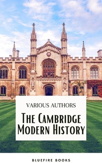 Enlarge image Cover: The Cambridge Modern History Collection: A Comprehensive Journey through Renaissance to the Age of Louis XIV - Bluefire Books