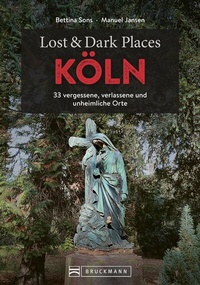 Abbildung von: Lost & Dark Places Köln - Bruckmann Verlag