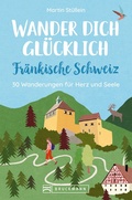 Cover: Wander dich gl&uuml;cklich - Fr&auml;nkische Schweiz - Bruckmann Verlag