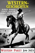 Cover: Westerngeschichten Juni 2023: Western Paket - Alfredbooks