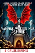 Cover: Vampire wollen nur das eine: 4 Gruselkrimis - Alfredbooks