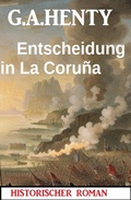 Cover: Entscheidung in La Coru&ntilde;a: Historischer Roman - Alfredbooks