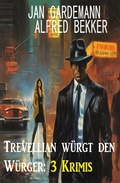 Cover: Trevellian w&uuml;rgt den W&uuml;rger: 3 Krimis - Alfredbooks