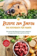 Cover: Rezepte zum Barfen - Das Kochbuch f&uuml;r Hunde: Die besten Barf Rezepte f&uuml;r eine nat&uuml;rliche und gesunde Ern&auml;hrung Ihres Hundes - inkl. Hundekekse-, Welpen- und vegetarischen Rezepten - Psiana Verlag