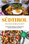 Cover: S&uuml;dtirol Kochbuch: Die leckersten Rezepte der s&uuml;dtiroler K&uuml;che f&uuml;r jeden Geschmack und Anlass | inkl. Fingerfood, Desserts & Getr&auml;nken - Psiana Verlag