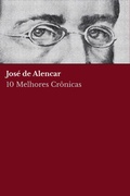 Cover: 10 Melhores Cr&ocirc;nicas - Jos&eacute; de Alencar - Tacet Books