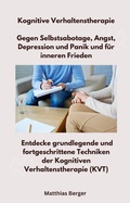 Cover: Kognitive Verhaltenstherapie - Gegen Selbstsabotage, Angst, Depression und Panik und f&uuml;r inneren Frieden - GANZ MEDIZIN ENERGIE PRAXIS LTD