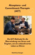 Cover: Akzeptanz- und Commitment-Therapie (ACT) - GANZ MEDIZIN ENERGIE PRAXIS LTD