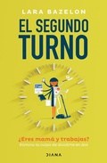 Cover: El Segundo Turno ?Eres Mama Y Trabajas? Elimina Tu Culpa de Dividirte En DOS / Ambitious Like a Mother: Why Prioritizing Your Career Is Good for Your Kids - Editorial Planeta Mexicana S.A. de C.V.