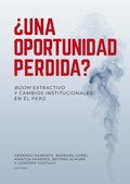 Cover: &iquest;Una oportunidad perdida? Boom extractivo y cambios institucionales en el Per&uacute; - Fondo Editorial de la PUCP