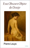 Cover: Esse Obscuro Objeto do Desejo - Pierre Louys - Lebooks Editora