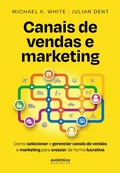 Cover: Canais de vendas e marketing: Como selecionar e gerenciar canais de vendas e marketing para crescer de forma lucrativa - Aut&ecirc;ntica Business