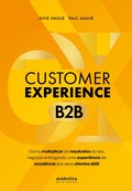 Cover: Customer Experience B2B: Como multiplicar o resultado do seu neg&oacute;cio entregando uma experi&ecirc;ncia de excel&ecirc;ncia aos seus clientes B2B - Aut&ecirc;ntica Business