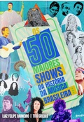 Cover: Os 50 Maiores Shows da Hist&oacute;ria da M&uacute;sica Brasileira - Editora Belas-Letras