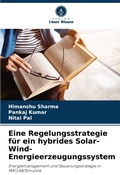 Cover: Eine Regelungsstrategie fuer ein hybrides Solar-Wind-Energieerzeugungssystem - Verlag Unser Wissen