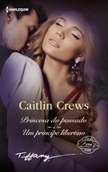Cover: Princesa do passado - Um pr&iacute;ncipe libertino - Harlequin, uma divis&atilde;o de HarperCollins Ib&eacute;rica, S.A.