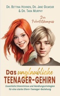 Cover: Das unglaubliche TEENAGER-GEHIRN - Essentielle Erkenntnisse und Handlungsstrategien f&uuml;r eine starke Eltern-Teenager-Beziehung - Bookmundo