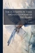 Cover: The old Santa Fe trail and other poems of the plains - Nabu Press