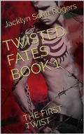 Cover: Twisted Fates Book 1: The First Twist - Jacklyn Scott Rogers