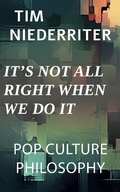 Cover: It's Not All Right When We Do It (Pop Culture Philosophy, #1) - Mental Cellar Publications