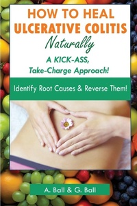 Enlarge image Cover: How to Heal Ulcerative Colitis Naturally - Ball Media Innovations, Inc.