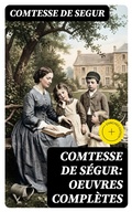 Cover: Comtesse de S&eacute;gur: Oeuvres compl&egrave;tes - DigiCat