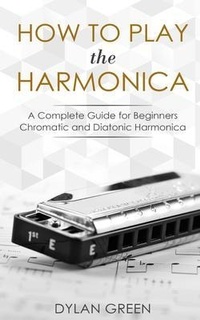 Abbildung von: How to Play the Harmonica - Dylan Green