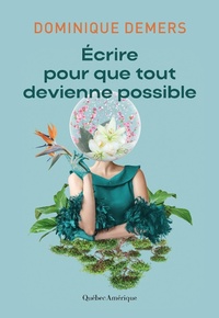 Abbildung von: Écrire pour que tout devienne possible - Quebec Amerique