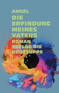 Cover: Die Erfindung meines Vaters - brotsuppe