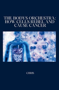 Enlarge image Cover: The Body's Orchestra: How Cells Rebel and Cause Cancer - tredition