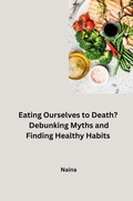 Cover: Eating Ourselves to Death? Debunking Myths and Finding Healthy Habits - tredition