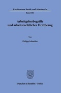 Cover: Arbeitgeberbegriffe und arbeitsrechtlicher Drittbezug - Duncker & Humblot