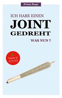 Abbildung von: Ich habe einen Joint gedreht - was nun? - BoD - Books on Demand