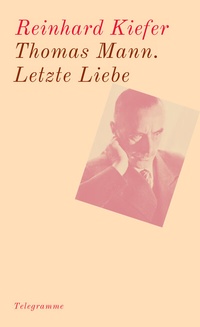 Enlarge image Cover: Thomas Mann. Letzte Liebe - Telegramme Verlag