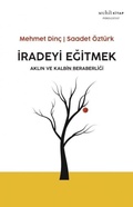 Cover: Iradeyi Egitmek - Aklin ve Kalbin Beraberligi - Muhit Kitap