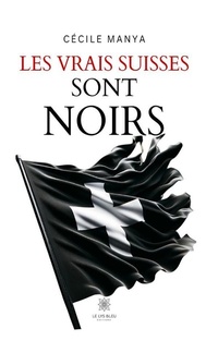 Abbildung von: Les vrais Suisses sont noirs - Le Lys Bleu Éditions