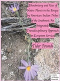Cover: Ethnobotany and Uses of Native Plants in the Bosque by American Indian Tribes of the Southwest - Tyler Pounds-Self Published