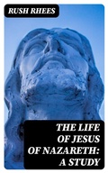 Cover: The Life of Jesus of Nazareth: A Study - DigiCat